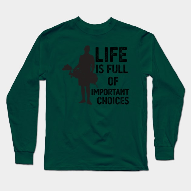 Life Is Full Of Important Choices life is full of important choices gift Long Sleeve T-Shirt by Gaming champion